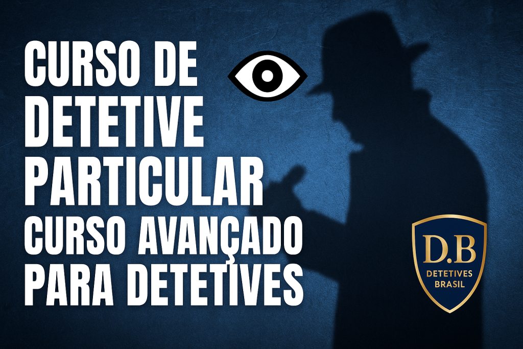 CURSO DE DETETIVE PARTICULAR | CURSO AVANÇADO PARA DETETIVES