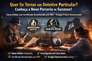 Curso de detetive particular como se tornar investigador: Detetives Brasil e 007 anunciam parceria com a Escola Sherlock Holmes e ampliam formação profissional